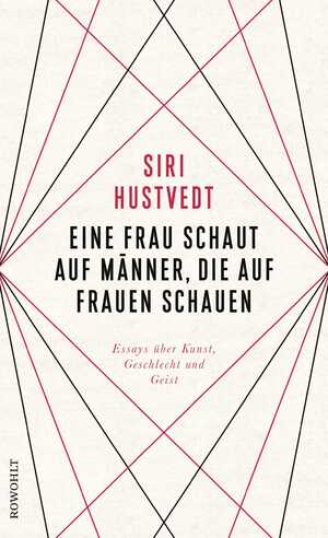 ISBN 9783498030315: Eine Frau schaut auf Männer, die auf Frauen schauen - Essays über Kunst, Geschlecht und Geist