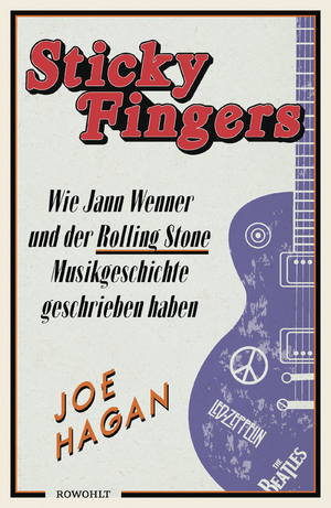 ISBN 9783498030377: Sticky Fingers – Wie Jann Wenner und der Rolling Stone Musikgeschichte geschrieben haben