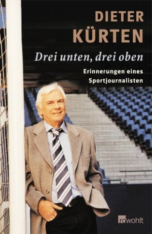 gebrauchtes Buch – Dieter Kürten – Drei unten, drei oben. Erinnerungen eines Sportjournalisten. - signiert