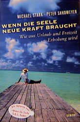 gebrauchtes Buch – Stark, Michael; Sandmeyer – Wenn die Seele neue Kraft braucht - Wie aus Urlaub und Freizeit Erholung wird