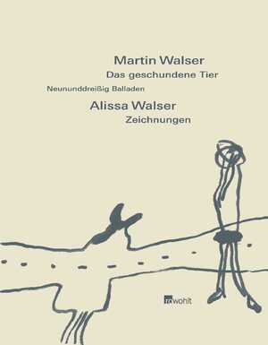 ISBN 9783498073596: Das geschundene Tier - Neununddreißig Balladen. Zeichnungen von Alissa Walser.