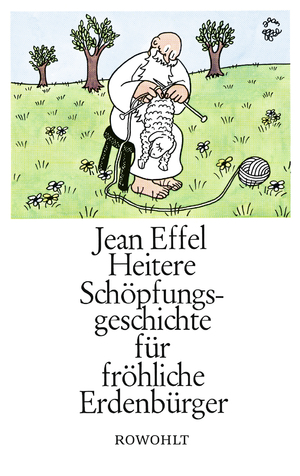 gebrauchtes Buch – Heitere Schöpfungsgeschichte für fröhliche Erdenbürger [Gebundene Ausgabe] [Feb 01, 1965] Effel, Jean; Kusenberg, Kurt; Ledig-Rowohlt, H. M. und Peters, Martin