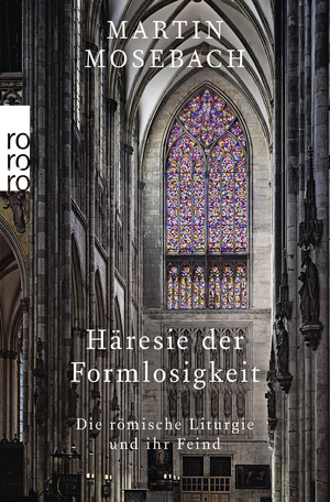 ISBN 9783499000249: Häresie der Formlosigkeit: Die römische Liturgie und ihr Feind Die römische Liturgie und ihr Feind