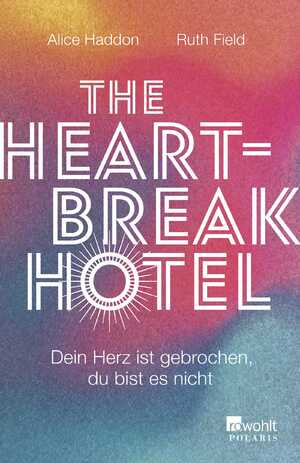 ISBN 9783499011726: The Heartbreak Hotel - Dein Herz ist gebrochen, du bist es nicht