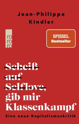 ISBN 9783499012990: Scheiß auf Selflove, gib mir Klassenkampf – Eine neue Kapitalismuskritik