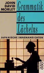 gebrauchtes Buch – Morley, John David – Grammatik des Lächelns : japanische Innenansichten. Dt. von Peter Weber-Schäfer / Rororo ; 12641 : rororo-Horizonte