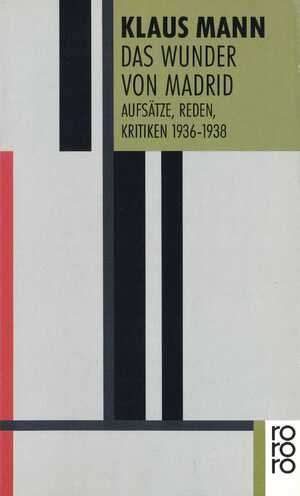 ISBN 9783499127441: Das Wunder von Madrid / Aufsätze, Reden, Kritiken 1936 - 1938 / Klaus Mann / Taschenbuch / 448 S. / Deutsch / 1993 / Rowohlt Verlag / EAN 9783499127441