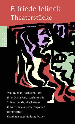 ISBN 9783499129964: Theaterstücke – Was geschah, nachdem Nora ihren Mann verlassen hatte oder Stützen der Gesellschaft / Clara S. musikalische Tragödie / Burgtheater / Krankheit oder Moderne Frauen