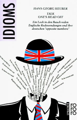 gebrauchtes Buch – Hans-Georg Heuber – Talk one's head off - Ein Loch in den Bauch reden. Englische Redewendungen und ihre deutschen "opposite numbers". rororo Sachbuch 7653