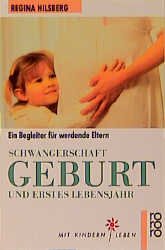 ISBN 9783499185199: Schwangerschaft, Geburt und erstes Lebensjahr : Ein Begleiter für werdende Eltern. Mit Beitr. v. Christel Scheilke u. Bernhard Schön. (Mit Kindern leben)