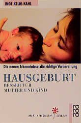 ISBN 9783499187629: Hausgeburt - besser für Mutter und Kind. Die neuen Erkenntnisse, die richtige Vorbereitung