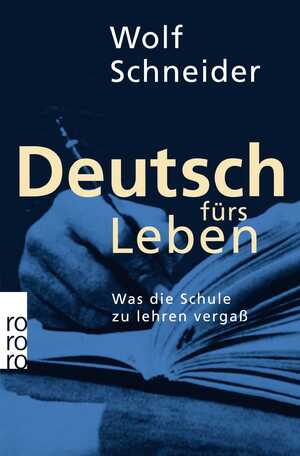 ISBN 9783499196959: Deutsch fürs Leben: Was die Schule zu lehren vergaß Was die Schule zu lehren vergaß