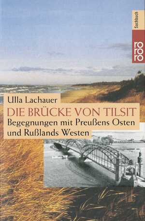 ISBN 9783499199677: Die Brücke von Tilsit. Begegnungen mit Preußens Osten und Rußllands Westen. - signiert