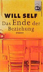 gebrauchtes Buch – Self, Will: – Das Ende der Beziehung. Stories. Deutsch von Ulrich Blumenbach.