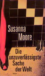 gebrauchtes Buch – Susanna Moore – Die unzuverlässigste Sache der Welt Deutsch von Tamara Willmann