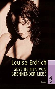 ISBN 9783499226984: Geschichten von brennender Liebe Erdrich, Louise and Zöfel, Adelheid