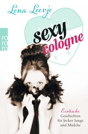 ISBN 9783499234606: Sexy Cologne - Erotische Geschichten för lecker Jungs und Mädche