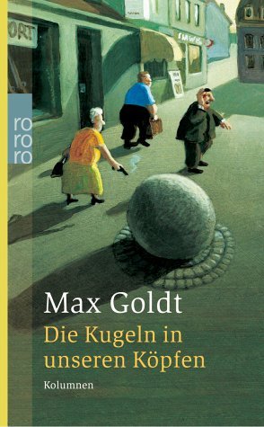 gebrauchtes Buch – Max Goldt – Die Kugeln in unseren Köpfen