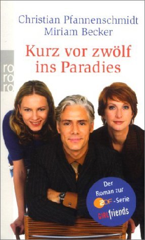 ISBN 9783499236624: Kurz vor zwölf ins Paradies: Der Roman zur ZDF-Serie GIRLfriends der Roman zur ZDF-Serie GIRLfriends