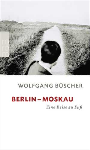 ISBN 9783499236778: Berlin - Moskau - Eine Reise zu Fuß