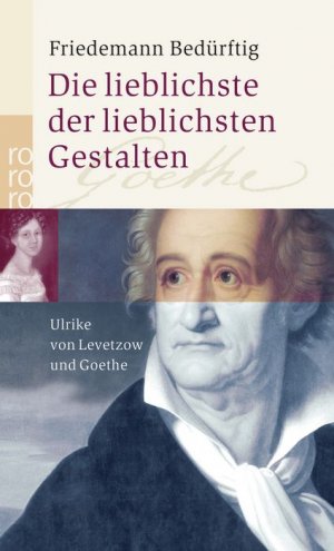 ISBN 9783499238499: Die lieblichste der lieblichsten Gestalten – Ulrike von Levetzow und Goethe