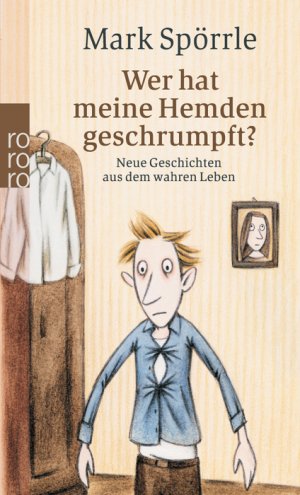 gebrauchtes Buch – Mark Spörrle – Wer hat meine Hemden geschrumpft?: Neue Geschichten aus dem wahren Leben