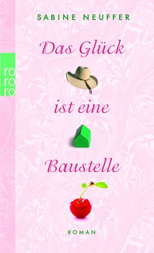 ISBN 9783499245169: Das Glück ist eine Baustelle