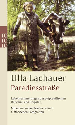 ISBN 9783499245800: Paradiesstraße - Lebenserinnerungen der ostpreußischen Bäuerin Lena Grigoleit ; mit einem neuen Nachwort und Fotografien