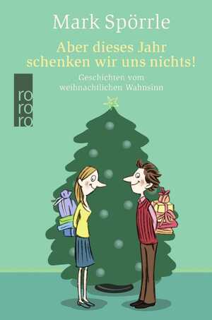 ISBN 9783499247200: Aber dieses Jahr schenken wir uns nichts! - Geschichten vom weihnachtlichen Wahnsinn