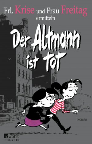 ISBN 9783499251115: Der Altmann ist tot : Frl. Krise und Frau Freitag ermitteln ; Roman