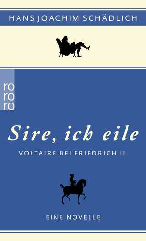 ISBN 9783499255366: Sire, ich eile ...» - Voltaire bei Friedrich II. Eine Novelle