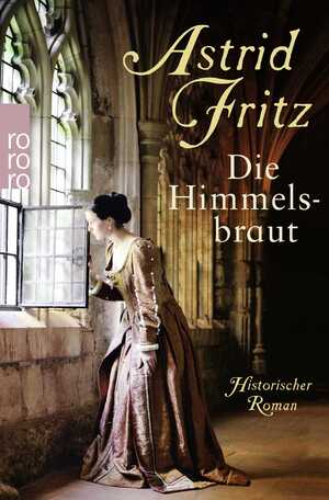 gebrauchtes Buch – Astrid Fritz – Die Himmelsbraut historischer Roman