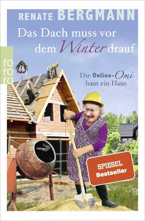 gebrauchtes Buch – Renate Bergmann – Das Dach muss vor dem Winter drauf - Die Online-Omi baut ein Haus. Spiegel Online Bestseller.