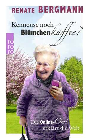 ISBN 9783499290749: Kennense noch Blümchenkaffee? - Die Online-Omi erklärt die Welt