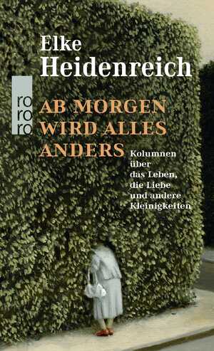 ISBN 9783499291272: Ab morgen wird alles anders – Kolumnen über das Leben, die Liebe und andere Kleinigkeiten