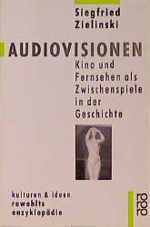 ISBN 9783499554896: Audiovisionen - Kino und Fernsehen als Zwischenspiele in der Geschichte