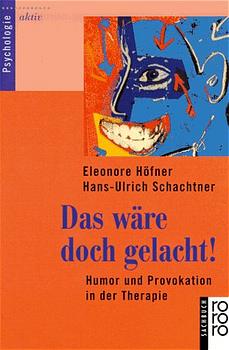 gebrauchtes Buch – Höfner, Eleonore und Hans-Ulrich Schachtner – Das wäre doch gelacht!: Humor und Provokation in der Therapie