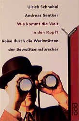 ISBN 9783499602566: Wie kommt die Welt in den Kopf? – Reise durch die Werkstätten der Bewußtseinsforscher