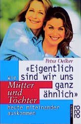 ISBN 9783499605444: "Eigentlich sind wir uns ganz ähnlich" – Wie Mütter und Töchter heute miteinander auskommen