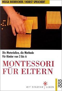 gebrauchtes Buch – Biebricher, Helga und Horst Speichert – Montessori für Eltern: Die Materialien, die Methode (für Kinder von 2 bis 6)