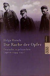 gebrauchtes Buch – Helga Hirsch – Die Rache der Opfer. Deutsche in polnischen Lagern: Deutsche in polnischen Lagern 1944 - 1950