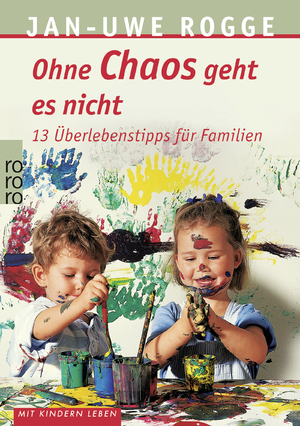 ISBN 9783499609756: Ohne Chaos geht es nicht – 13 Überlebenstipps für Familien