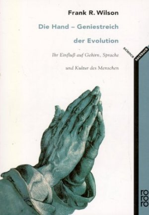 gebrauchtes Buch – Wilson, Frank R – Die Hand - Geniestreich der Evolution - Ihr Einfluß auf Gehirn, Sprache und Kultur des Menschen