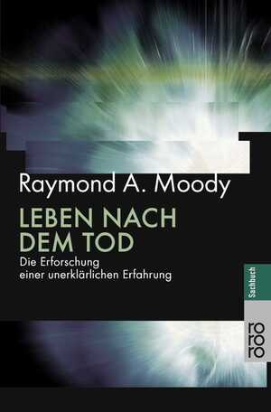 gebrauchtes Buch – Raymond A. Moody – Leben nach dem Tod. Die Erforschung einer unerklärlichen Erfahrung. Mit einem Vorwort von Melvin Morse und Elisabeth Kübler-Ross. Deutsch von Hermann Gieselbusch, Lieselotte Mietzner und Thorsten Schmidt