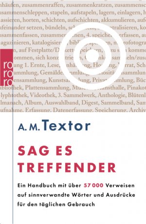 ISBN 9783499613883: Sag es treffender - Ein Handbuch mit über 57 000 Verweisen auf sinnverwandte Wörter und Ausdrücke für den täglichen Gebrauch