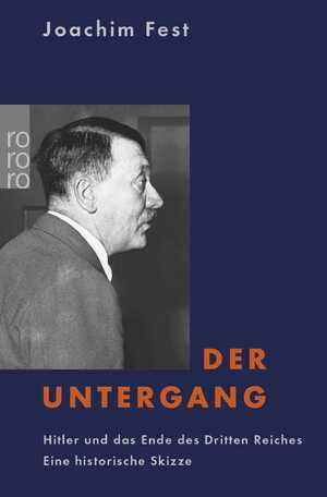 ISBN 9783499615375: Der Untergang – Hitler und das Ende des Dritten Reiches. Eine historische Skizze