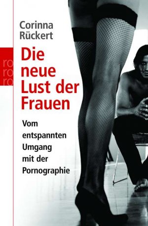 ISBN 9783499616860: Die neue Lust der Frauen – Vom entspannten Umgang mit der Pornographie