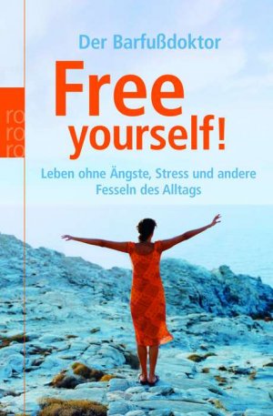 ISBN 9783499616884: Free yourself! Leben ohne Ängste, Stress und andere Fesseln des Alltags.