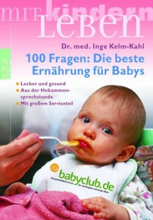 gebrauchtes Buch – Kelm-Kahl, Dr. med – 100 Fragen: Die beste Ernährung für Babys: Lecker und gesund (mit großem Serviceteil)