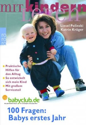 ISBN 9783499617263: 100 Fragen: Babys erstes Jahr: So entwickelt sich mein Kind: Praktische Hilfen für den Alltag (mit großem Serviceteil)